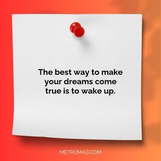 the best way to make your dreams come true is to wake up