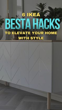 a white dresser with the words 6 ikea besta hacks to elevate your home with style