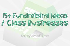 the words, 15 + fundraiser ideas / class businesses are displayed in green and white