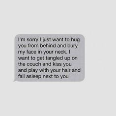 a text message with the caption i'm sorry i just want to hug you from behind and bury my face in your neck