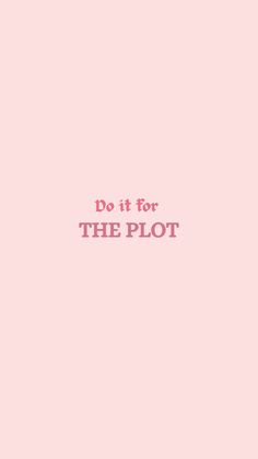 a pink background with the words do it for the plot written in red on top