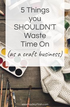 the words 5 things you shouldn't waste time on as a craft business?