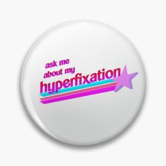 a button with the words ask me about my hyperfixition