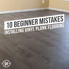 an empty room with the words 10 beginer mistakes installing vinyl plank flooring