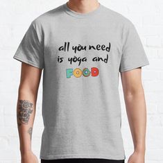 a man wearing a t - shirt that says, all you need is yoga and food