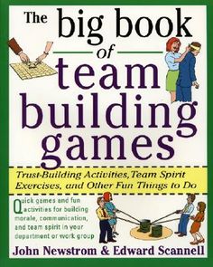 the big book of team building games trust - building activities, team spirit exercises, and other fun things to do