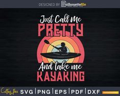 Just Call Me Pretty And Take Kayaking Retro Svg Dxf Digital Cricut Koozies, Kayaking River, Call Me Pretty, Silhouette Diy Projects, Kayak Storage Rack, Print On T Shirt, Retro Svg, Silhouette Diy