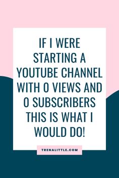 the quote if i were starting a youtube channel with 0 views and 6 subs, this is what i would do