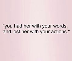 an image of a quote on the side of a pink wall that says, you had her with your words, and lost her with your actions