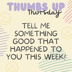 there is a message that says,'thurs up this friday tell me something good that happened to you this week