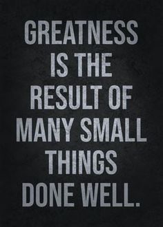 a black and white poster with the words greatness is the result of many small things done