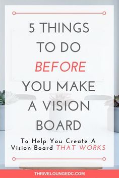 the words 5 things to do before you make a vision board on top of a desk