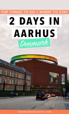 the top things to do and where to stay in 2 days in aarhus denmark