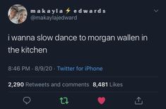 the tweet is being posted to someone on their twitter account, which reads i'm wanna slow dance to morgan wallen in the kitchen