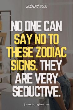 a woman sitting on top of a table next to a white box with the words no one can say no to these zodiac signs, they are very seductive