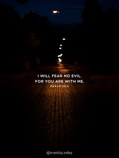 a dark road with the words i will fear no evil for you are with me