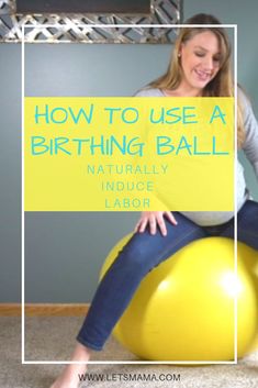 a woman sitting on an exercise ball with the words how to use a birthing ball naturally reduce labor