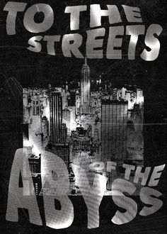 a black and white poster with the words, to the streets adyss on it