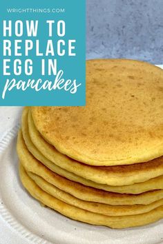 how to replace egg in pancakes on a white plate with text overlay that reads, how to replace egg in pancakes