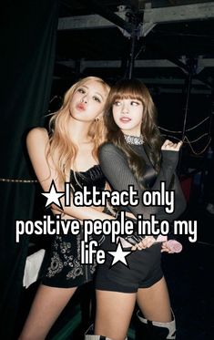 two girls standing next to each other with the words i attract only positive people into my life