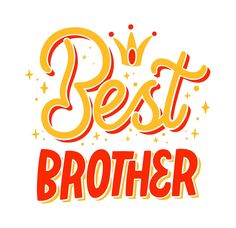 the words best brother written in red and yellow lettering on a white background with stars