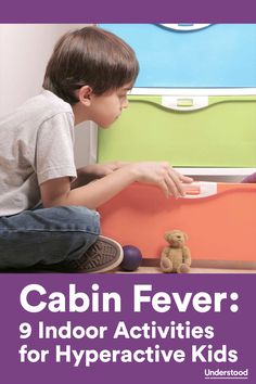 a young boy sitting on the floor next to a teddy bear with text that reads cabin fever 9 indoor activities for hyperactive kids