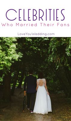 a bride and groom walking down a path in the woods with text overlay that reads, celebritys who married their fans