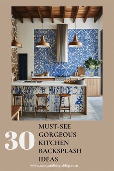 the cover of an article about kitchen backsplash ideas, featuring blue and white tiles