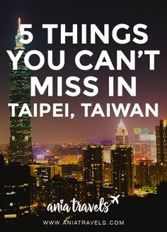 a city at night with the words 5 things you can't miss in taiwan