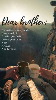 two people holding coffee cups on top of a mountain with the words, dear brother