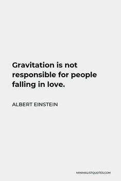 a quote from albert einstein that reads, gravitation is not responsible responsible for people falling in love