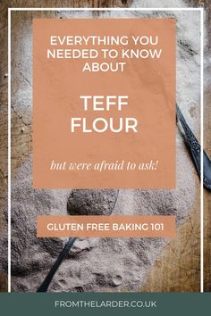 a spoon and some flour on a table with the words everything you need to know about teff flour but we're afraid to ask gluen free baking 101