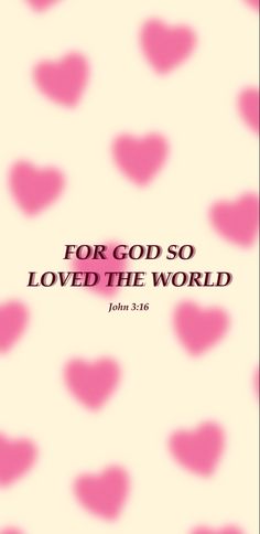 pink hearts with the words for god so loved the world