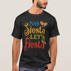 Do you like to party Mexican style? Do you know someone who looks forward to Cinco de Mayo or any Mexican celebration? Then this shirt is for you, let everyone know that it is time to Fiesta! No Siesta Lets Fiesta, Mexican Celebrations, Funny P, Mexican Style, Christmas Photo Cards, Tool Design, Mens Graphic Tshirt, Let It Be, Stars