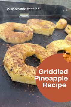 grilled pineapple rings on a grill with the title griddled pineapple recipe