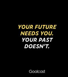 a black background with the words your future needs you, your past doesn't