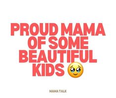 the words proud mama of some beautiful kids are in red and white with an emoticive