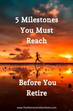 a person running on the beach at sunset with text overlay that reads, 5 milestones you must reach before you retrire