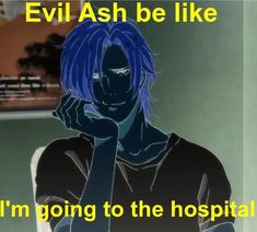 an anime character with blue hair holding his hand to his face and the words evil ash be like i'm going to the hospital