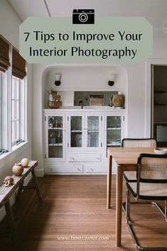 a dining room table and chairs with the words 7 tips to improve your interior photography