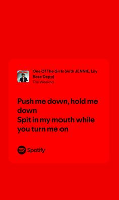 a red background with the words push me down, hold me down and spit in my mouth while you turn one on