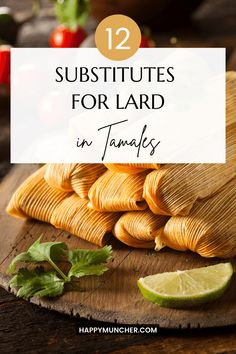 tortillas with limes and cilantro on the side text reads, 12 subtitues for lard in tamales