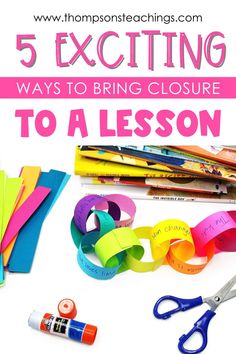 the words 5 exciting ways to bring closures to a lesson with scissors and markers