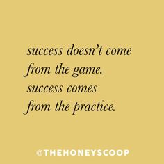 a quote that says success doesn't come from the game success comes from the practice