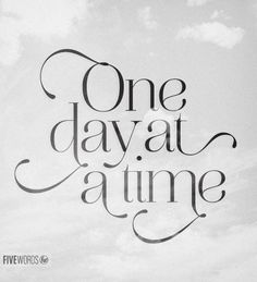 the words one day at a time written in black ink on a white background with clouds