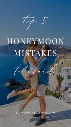 two people hugging each other with the text top 5 honeymoon mistakes to avoid