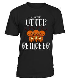 a black t - shirt that says all of the otter reindeer