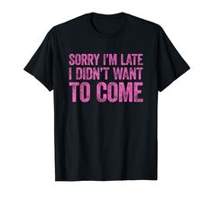 PRICES MAY VARY. Sorry I'm Late I Didn't Want to Come TShirt Sorry Im Late I Didnt Want to Come TShirt Sorry I'm Late I Didn't Want to Come T-Shirt Sorry Im Late I Didnt Want to Come T-Shirt Sorry Im Late I Didn't Want to Come Shirt Sorry Im Late I Didnt Want to Come Shirt Sorry I'm Late I Didn't Want to Come TShirt Sorry Im Late I Didnt Want to Come TShirt Sorry I'm Late I Didn't Want to Come T-Shirt Sorry Im Late I Didnt Want to Come T-Shirt Sorry Im Late I Didn't Want to Come Shirt Sorry Im L Female Role Models, Pi Day, Womens March, Strong Female, My Mouth, T Shirt Image, Sarcastic Shirts, Funny Puns, Womens Rights