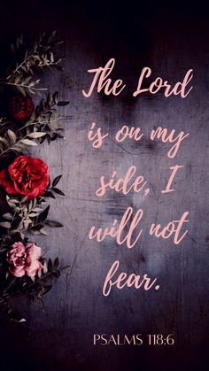 the lord is on my side, i will not fear quote with roses and leaves