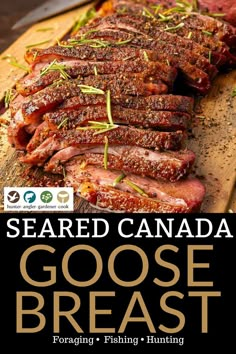 the cover of seared canada's goose breast is shown on a cutting board